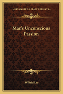 Man's Unconscious Passion