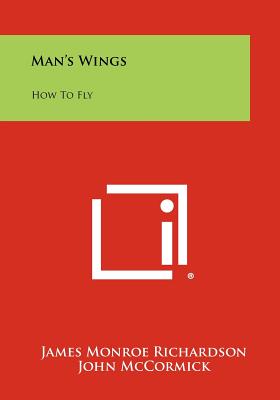 Man's Wings: How To Fly - Richardson, James Monroe, and Rickenbacker, Eddie (Introduction by)