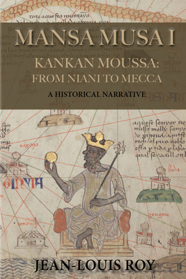 Mansa Musa I: Kankan Moussa: From Niani to Mecca - Roy, Jean-Louis