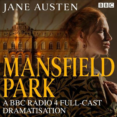 Mansfield Park: A BBC Radio 4 Full-Cast Dramatisation - Austen, Jane, and Cumberbatch, Benedict (Read by), and Tennant, David (Read by)