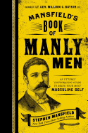 Mansfield's Book of Manly Men: An Utterly Invigorating Guide to Being Your Most Masculine Self - The Perfect Father's Day Gifts for Dad