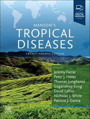 Manson's Tropical Diseases - Farrar, Jeremy (Editor), and Hotez, Peter J, MD, PhD, FAAP (Editor), and Junghanss, Thomas (Editor)