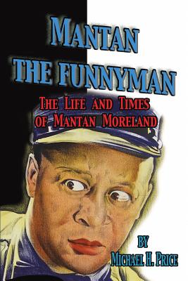 Mantan the Funnyman: The Life and Times of Mantan Moreland - Price, Michael H