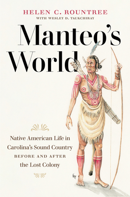 Manteo's World: Native American Life in Carolina's Sound Country Before and After the Lost Colony - Rountree, Helen C, and Taukchiray, Wesley D