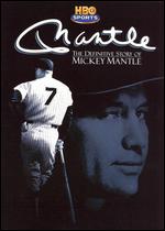 Mantle: The Definitive Story of Mickey Mantle - George Roy