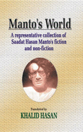 Manto's World: A Representative Collection of Saadat Hasan Manto's Fiction and Non-Fiction - Manto, Sa'adat Hasan