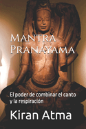 Mantra Pranayama: El poder de combinar el canto y la respiracin