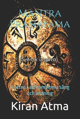 Mantra Pranayama: kraften i att kombinera sng och andning - Ponnappan, Jai Krishna, and Atma, Kiran