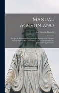 Manual Agustiniano: En Que Se Enumeran Los Privilejios, Indulgencias I Demas Gracias Espirituales Concedidas a Las Congregaciones de Cinturados Agustinianos