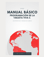 Manual Bsico Programacin de Tarjeta Tiva C: CON PROYECTOS Y CDIGOS DE EJEMPLO (Ilustrado)
