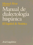 Manual de Dialectologia Hispanica: El Espa~nol de America - Alvar, Manuel