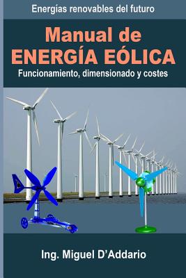 Manual de Energ?a e?lica: Funcionamiento, dimensionado y costes - D'Addario, Miguel