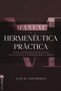 Manual de Hermenutica Prctica: Pero Entiendes Lo Que Lees? Ayudndote a Comprender La Biblia