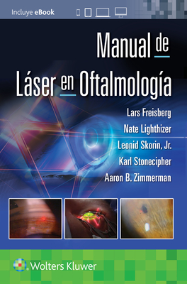 Manual de Lser En Oftalmolog?a - Freisberg, Lars, and Lighthizer, Nathan Robert, and Skorin, Leonid, Jr., Od, Do