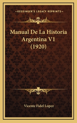 Manual de La Historia Argentina V1 (1920) - Lopez, Vicente Fidel