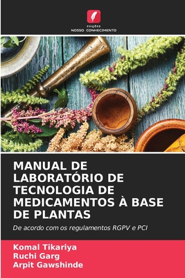 Manual de Laborat?rio de Tecnologia de Medicamentos ? Base de Plantas - Tikariya, Komal, and Garg, Ruchi, and Gawshinde, Arpit