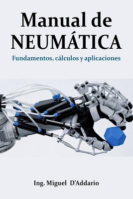Manual de Neumtica: Fundamentos, clculos y aplicaciones - D'Addario, Miguel