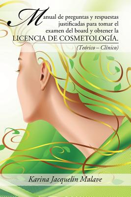Manual de preguntas y respuestas justificadas para tomar el examen del board y obtener la licencia de cosmetologa.: (Terico - Clnico) - Malave, Karina Jacquelin