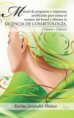 Manual de preguntas y respuestas justificadas para tomar el examen del board y obtener la licencia de cosmetologia.: (Teorico - Clinico) - Malave, Karina Jacquelin