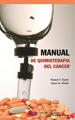 Manual de Quimioterapia del Cancer - Skeel, Roland T, M.D., and Khlief, Samir N