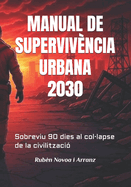 Manual de Superviv?ncia Urbana 2030: Sobreviu 90 dies al col-lapse de la civilitzaci?