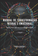 Manual de Transformao Neural e Emocional: Neurocincia Aplicada ao Autoconhecimento