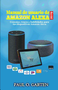 Manual de usuario de Alexa 2019: Consejos, trucos y habilidades para tus dispositivos Amazon Alexa
