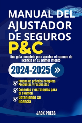 Manual del Ajustador de Seguros P&c: Una gu?a completa para aprobar el examen de licencia en su primer intento - Press, Jack