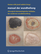 Manual Der Wundheilung: Chirurgisch-Dermatologischer Leitfaden Der Modernen Wundbehandlung