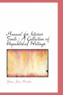 Manual for Interior Souls: A Collection of Unpublished Writings