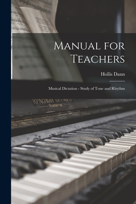 Manual for Teachers: Musical Dictation - Study of Tone and Rhythm - Dann, Hollis 1861-1939