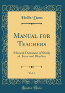 Manual for Teachers, Vol. 1: Musical Dictation of Study of Tone and Rhythm (Classic Reprint)
