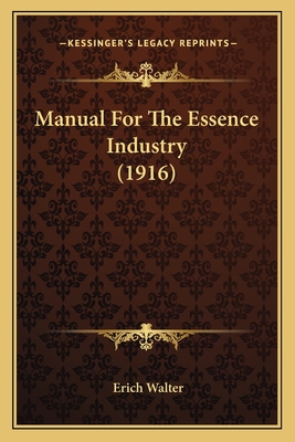 Manual For The Essence Industry (1916) - Walter, Erich