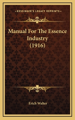 Manual for the Essence Industry (1916) - Walter, Erich