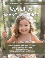 Manual Mangini Method: Interacting with Soul, Spirit, and Mind with kinesiology technique Cellular Memory Holographic change and Timeline