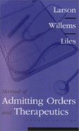 Manual of Admitting Orders and Therapeutics - Willems, James P, MD, and Liles, W Conrad, MD, PhD, and Larson, Eric B, MD, MPH