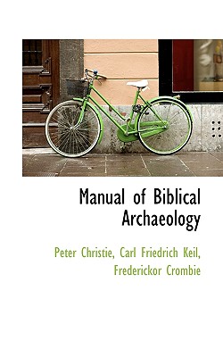 Manual of Biblical Archaeology - Christie, Peter, and Keil, Carl Friedrich, and Crombie, Frederickor