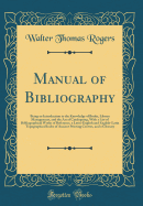 Manual of Bibliography: Being an Introduction to the Knowledge of Books, Library Management, and the Art of Cataloguing, with a List of Bibliographical Works of Reference, a Latin-English and English-Latin Topographical Index of Ancient Printing Centres,