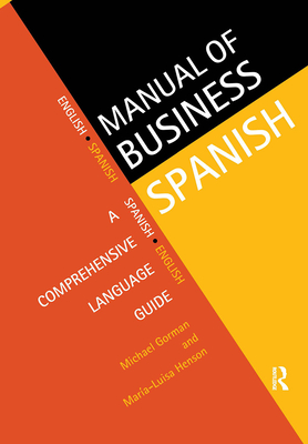 Manual of Business Spanish: A Comprehensive Language Guide - Gorman, Michael, and Henson, Maria-Luisa