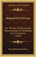 Manual of Civil Law: For the Use of Schools, and More Especially of Candidates for Civil Service, Consisting of an Epitome in English of the Institutes of Justinian, Carefully Expurgated with an Introductory Chapter