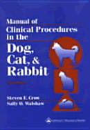 Manual of Clinical Procedures in the Dog, Cat, and Rabbit - Crow, Steven E, and Walshaw, Sally O