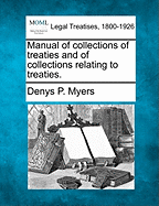 Manual of collections of treaties and of collections relating to treaties. - Myers, Denys P
