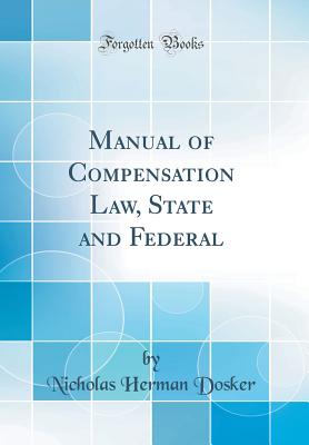 Manual of Compensation Law, State and Federal (Classic Reprint) - Dosker, Nicholas Herman