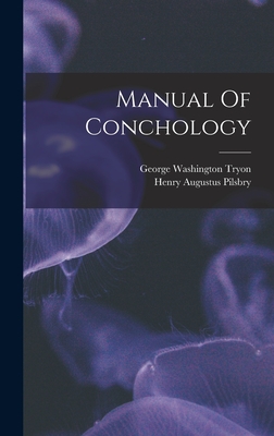 Manual Of Conchology - Pilsbry, Henry Augustus, and Tryon, George Washington