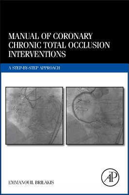 Manual of Coronary Chronic Total Occlusion Interventions: A Step-By-Step Approach - Brilakis, Emmanouil, MD, PhD, Facc