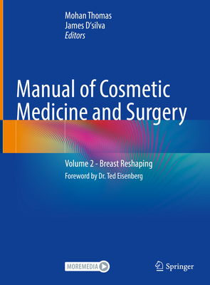 Manual of Cosmetic Medicine and Surgery: Volume 2 - Breast Reshaping - Thomas, Mohan (Editor), and D'Silva, James (Editor)