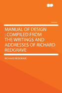 Manual of Design: Compiled from the Writings and Addresses of Richard Redgrave