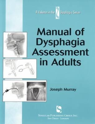 Manual of Dysphagia Assessment in Adults - Murray, Joseph