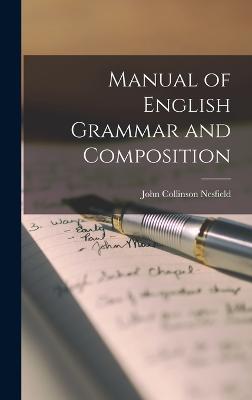 Manual of English Grammar and Composition - Nesfield, John Collinson