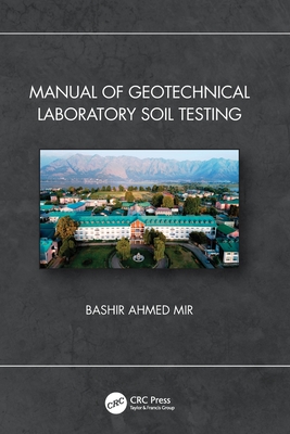 Manual of Geotechnical Laboratory Soil Testing - Ahmed Mir, Bashir